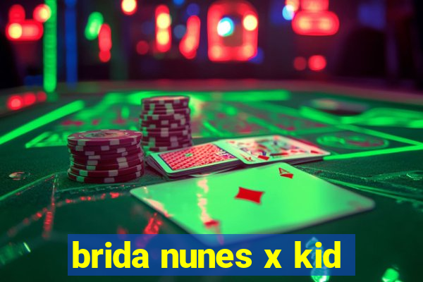 brida nunes x kid